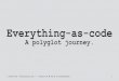 Everything-as-code. A polyglot journey
