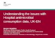 Understanding the issues with the hospital antimicrobial consumtion data. Susan Hopkins (UK)