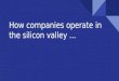 How companies operate in Silicon Valley?