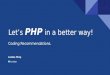 Let's PHP in a better way! - Coding Recommendations