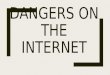 Dangers on the Internet