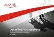 Designing  ACM solutions   AMIS25