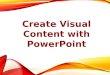 How to Create visual content using powerpoint