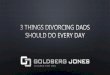 3 Things Divorcing Dads Should Do Every Day