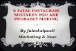 6 Fatal Instagram Mistakes You are Making!