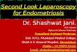 ROLE OF 2nd LOOK LAPAROSCOPY IN ENDOMETRIOSIS BY DR SHASHWAT JANI