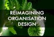 Reimagining organisation design