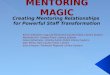 Mentoring Magic: Creating Mentoring Relationships  for Powerful Staff Transformation