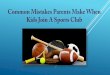 Common mistakes parents make when kids join a sports club