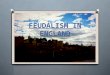 FEUDALISM IN ENGLAND