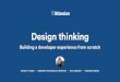 Design thinking: Building a developer experience from scratch