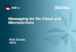 Messaging For the Cloud and Microservices