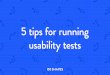 5 tips for running usability tests