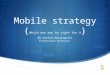 Mobile Strategy (Which one may be right for U)