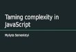 Taming complexity in JavaScript