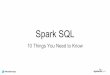 Spark SQL - 10 Things You Need to Know