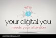 Why Your Digital You Needs Your Attention