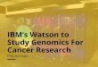 IBM’s Watson to Study Genomics For Cancer Research
