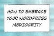 How to Embrace Your WordPress Mediocrity