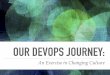 Our DevOps Journey - An Exercise in Cultural Change