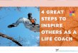 4 great steps to inspire others as a life coach