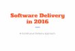 Software Delivery in 2016 - A Continuous Delivery Approach