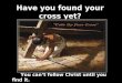 Have you found your cross yet?