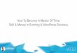 How To Become A Master Of Time, Skill & Money In Running A WordPress Business Version 2.0