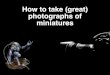 How to take (great) pictures of miniatures
