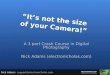 It's not the size of your camera - Digital Photography in 3 parts