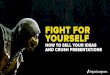 Fight for Yourself: How to Sell Your Ideas and Crush Presentations