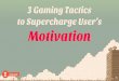 3 Gaming Tactics to Supercharge Users' Motivation