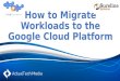 How to migrate workloads to the google cloud platform