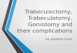 Trabeculectomy, trabeculotomy, goniotomy and their complications