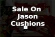 Jason cushions