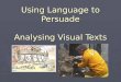 Using Language to Persuade Analysing Visual Texts