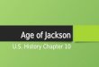 Age of Jackson U.S. History Chapter 10U.S. History Chapter 10