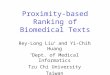 Proximity-based Ranking of Biomedical Texts Rey-Long Liu * and Yi-Chih Huang * Dept. of Medical Informatics Tzu Chi University Taiwan