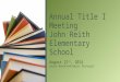 August 21 st, 2014 Louise Roachford-Gould, Principal Annual Title I Meeting John Reith Elementary School