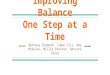 Improving Balance One Step at a Time Bethany Diamond, Jimmy Flis, Amy Mikulec, Millie Patchan, Adriana Zalar