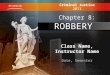 Class Name, Instructor Name Date, Semester Criminal Justice 2011 Chapter 8: ROBBERY