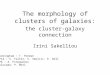 The morphology of clusters of galaxies: the cluster-galaxy connection Irini Sakelliou Birmingham : T. Ponman MPIA : S. Falter, V. Smolcic, E. Bell MPE