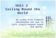 Unit 2 Sailing Round the World At sixty-five Francis Chichester set out to sail single-handed round the world