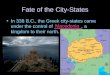 Fate of the City-States In 338 B.C., the Greek city-states came under the control of __________, a kingdom to their north. Macedonia