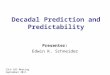 Decadal Prediction and Predictability Presenter: Edwin K. Schneider COLA SAC Meeting September 2011