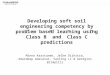 Developing soft soil engineering competency by problem based learning using ”Class B” and ”Class C” predictions Minna Karstunen, Jelke Dijkstra, Amardeep