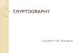 CRYPTOGRAPHY Gayathri V.R. Kunapuli. OUTLINE History of Cryptography Need for cryptography Private Key Cryptosystems Public Key Cryptosystems Comparison