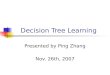 Decision Tree Learning Presented by Ping Zhang Nov. 26th, 2007