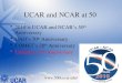 UCAR and NCAR at 50 2010 is UCAR and NCAR’s 50 th Anniversary HAO’s 70 th Anniversary COMET’s 20 th Anniversary Unidata’s 25 th Anniversary