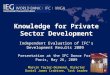 1 Knowledge for Private Sector Development Independent Evaluation of IFC’s Development Results 2009 Presentation at the IFC Donor Forum Paris, May 26,